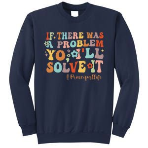 If There Was A Problem Yo ILl Solve It Principal Life Sweatshirt