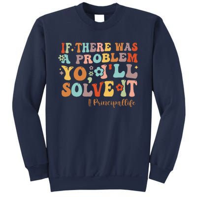 If There Was A Problem Yo ILl Solve It Principal Life Sweatshirt