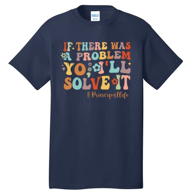 If There Was A Problem Yo ILl Solve It Principal Life Tall T-Shirt