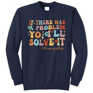 If There Was A Problem Yo ILl Solve It Principal Life Tall Sweatshirt