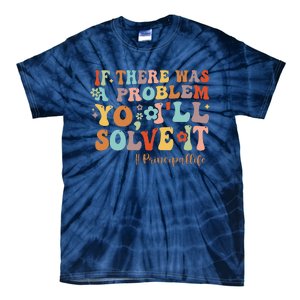 If There Was A Problem Yo ILl Solve It Principal Life Tie-Dye T-Shirt