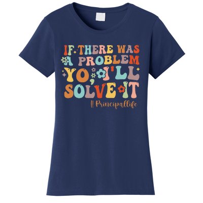 If There Was A Problem Yo ILl Solve It Principal Life Women's T-Shirt