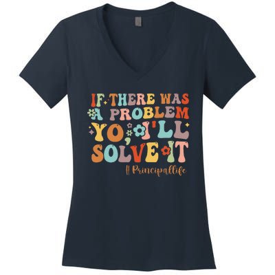 If There Was A Problem Yo ILl Solve It Principal Life Women's V-Neck T-Shirt