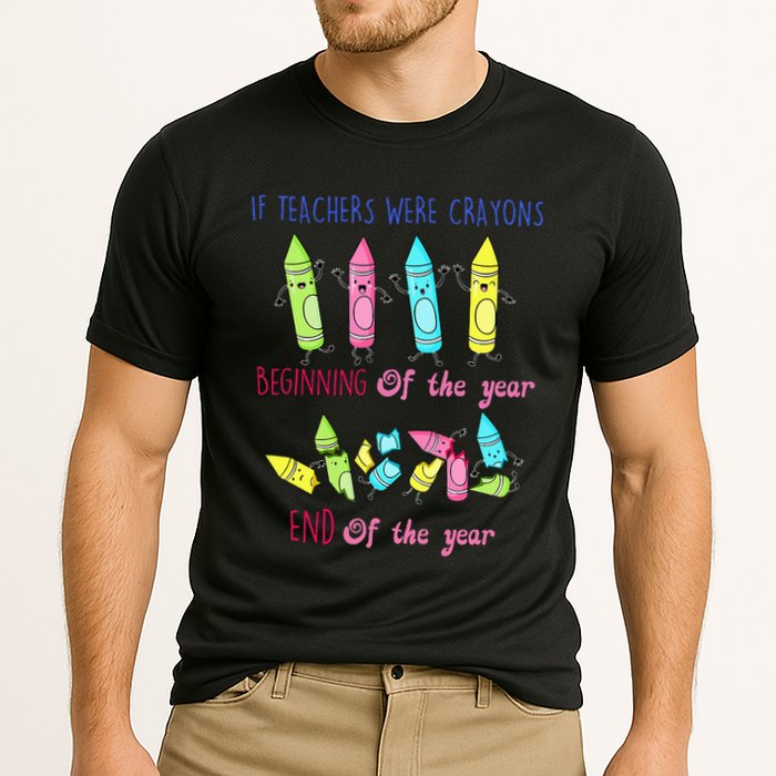 If Teachers Were Crayons Beginning Of The Year End The Year Performance Shirt