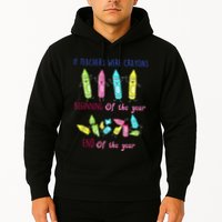 If Teachers Were Crayons Beginning Of The Year End The Year Hoodie