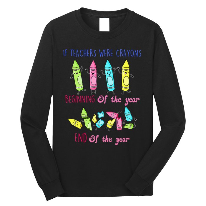 If Teachers Were Crayons Beginning Of The Year End The Year Long Sleeve Shirt