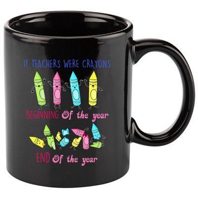 If Teachers Were Crayons Beginning Of The Year End The Year 11oz C Handle Ceramic Mug