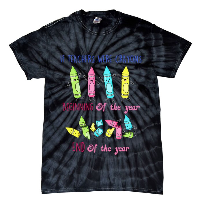 If Teachers Were Crayons Beginning Of The Year End The Year Tie-Dye T-Shirt