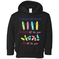 If Teachers Were Crayons Beginning Of The Year End The Year Toddler Hoodie