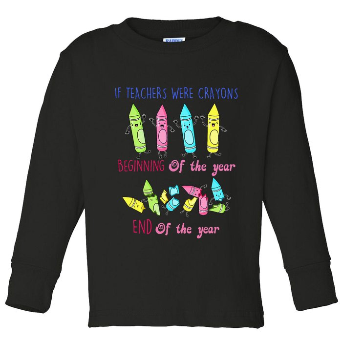 If Teachers Were Crayons Beginning Of The Year End The Year Toddler Long Sleeve Shirt