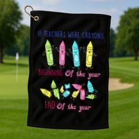 If Teachers Were Crayons Beginning Of The Year End The Year Golf Towel