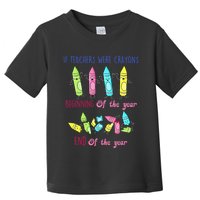 If Teachers Were Crayons Beginning Of The Year End The Year Toddler T-Shirt