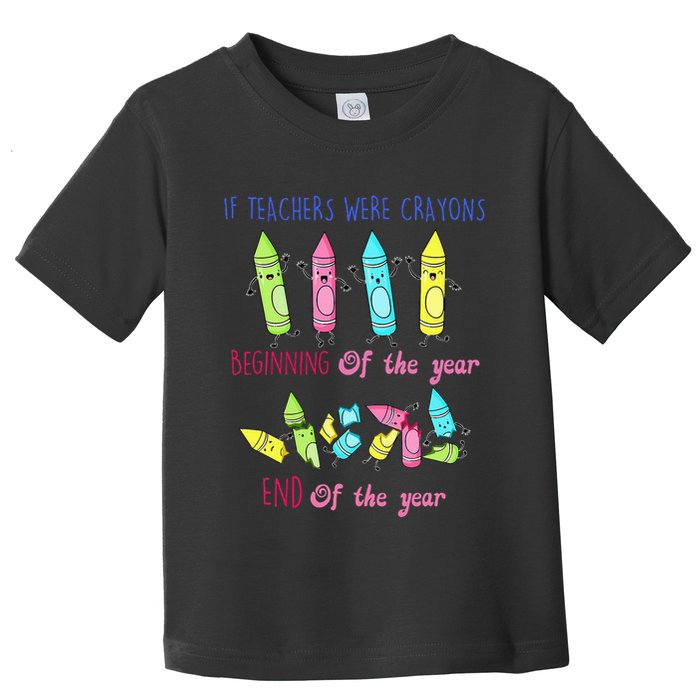 If Teachers Were Crayons Beginning Of The Year End The Year Toddler T-Shirt