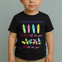 If Teachers Were Crayons Beginning Of The Year End The Year Toddler T-Shirt