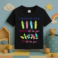 If Teachers Were Crayons Beginning Of The Year End The Year Toddler T-Shirt