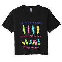 If Teachers Were Crayons Beginning Of The Year End The Year Crop Top