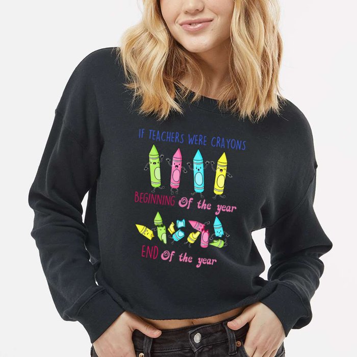 If Teachers Were Crayons Beginning Of The Year End The Year Cropped Pullover Crew