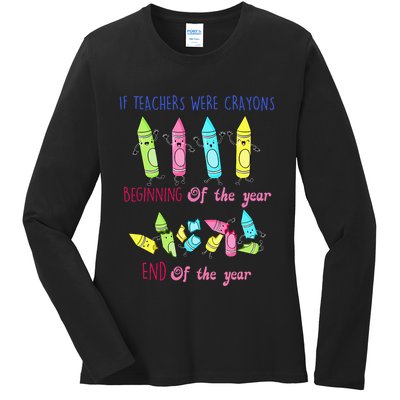 If Teachers Were Crayons Beginning Of The Year End The Year Ladies Long Sleeve Shirt