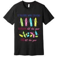 If Teachers Were Crayons Beginning Of The Year End The Year Premium T-Shirt