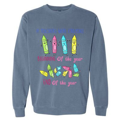 If Teachers Were Crayons Beginning Of The Year End The Year Garment-Dyed Sweatshirt