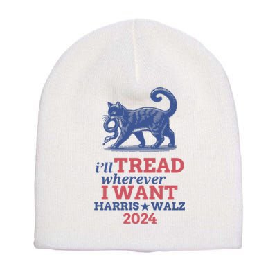 ILl Tread Wherever I Want Harris Walz 2024 Short Acrylic Beanie