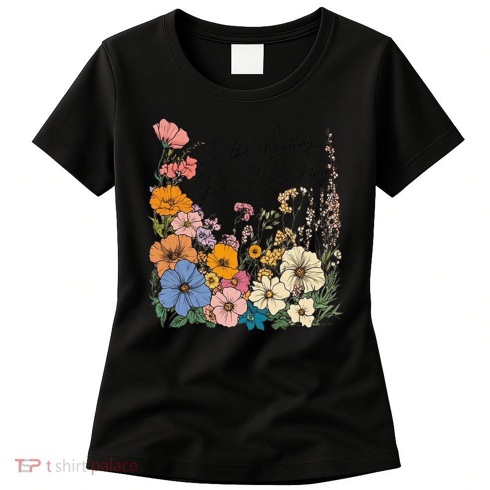 In The Waiting God Is Working Floral Wildflower Jesus Womens T-Shirt