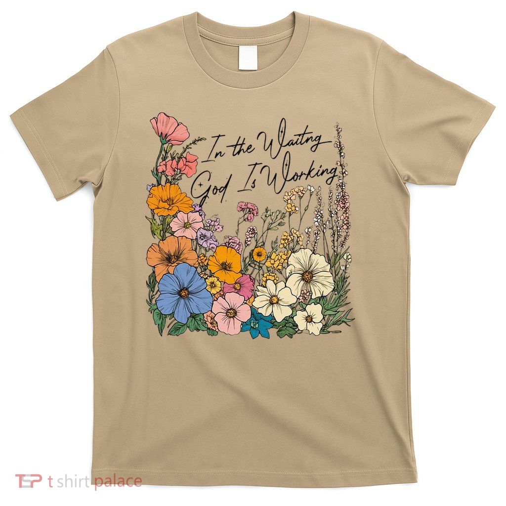 In The Waiting God Is Working Floral Wildflower Jesus T-Shirt