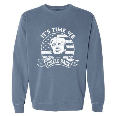 Its Time We Circle Back Trump Usa Flag Retro 4th Of July Gift Garment-Dyed Sweatshirt