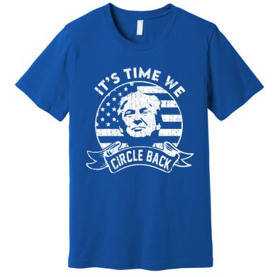 Its Time We Circle Back Trump Usa Flag Retro 4th Of July Gift Premium T-Shirt