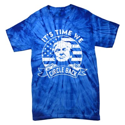 Its Time We Circle Back Trump Usa Flag Retro 4th Of July Gift Tie-Dye T-Shirt