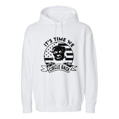 Its Time We Circle Back Trump Usa Flag Retro 4th Of July Gift Garment-Dyed Fleece Hoodie