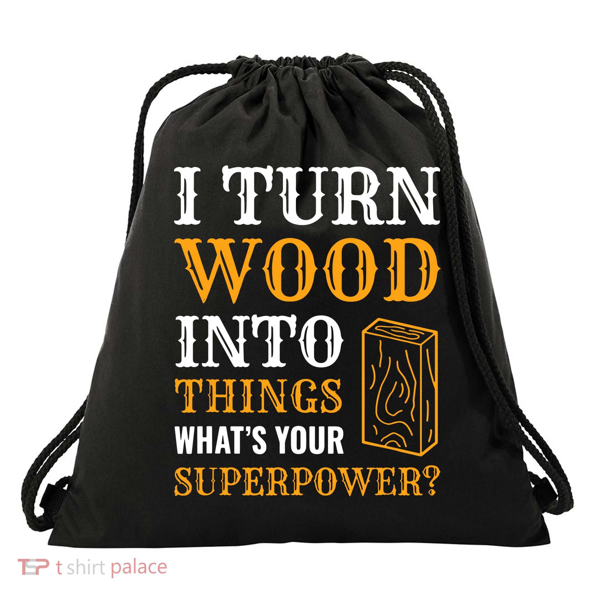 I Turn Wood Into Things Drawstring Bag