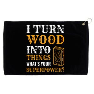 I Turn Wood Into Things Grommeted Golf Towel