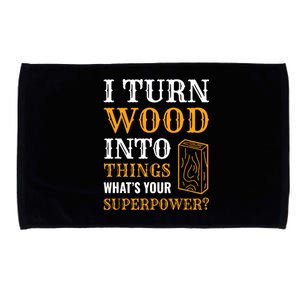 I Turn Wood Into Things Microfiber Hand Towel