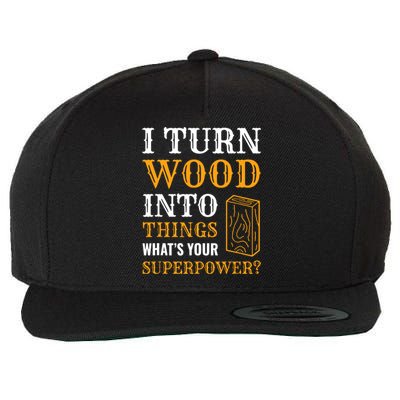 I Turn Wood Into Things Wool Snapback Cap