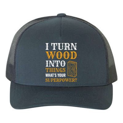 I Turn Wood Into Things Yupoong Adult 5-Panel Trucker Hat