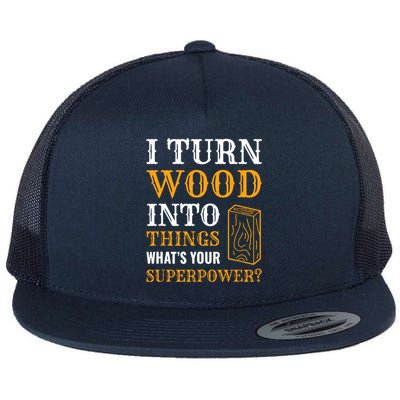 I Turn Wood Into Things Flat Bill Trucker Hat