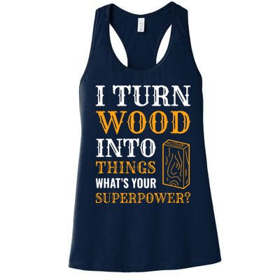 I Turn Wood Into Things Women's Racerback Tank