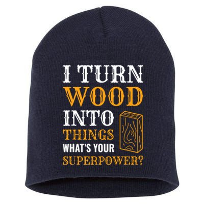 I Turn Wood Into Things Short Acrylic Beanie