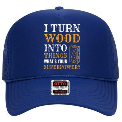 I Turn Wood Into Things High Crown Mesh Back Trucker Hat