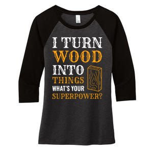 I Turn Wood Into Things Women's Tri-Blend 3/4-Sleeve Raglan Shirt