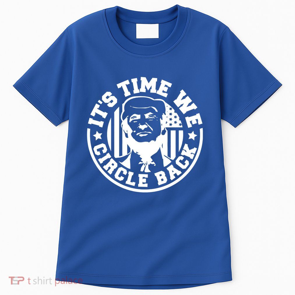 ItS Time We Circle Back President Trump Flag Funny Gift Tall T-Shirt