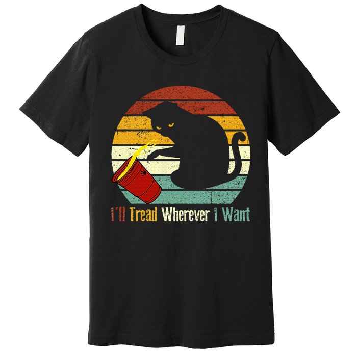 ILl Tread Wherever I Want Funny Cat Lover Premium T-Shirt