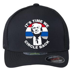 ItS Time We Circle Back Trump 2024 Election Flexfit Unipanel Trucker Cap