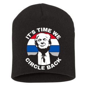 ItS Time We Circle Back Trump 2024 Election Short Acrylic Beanie