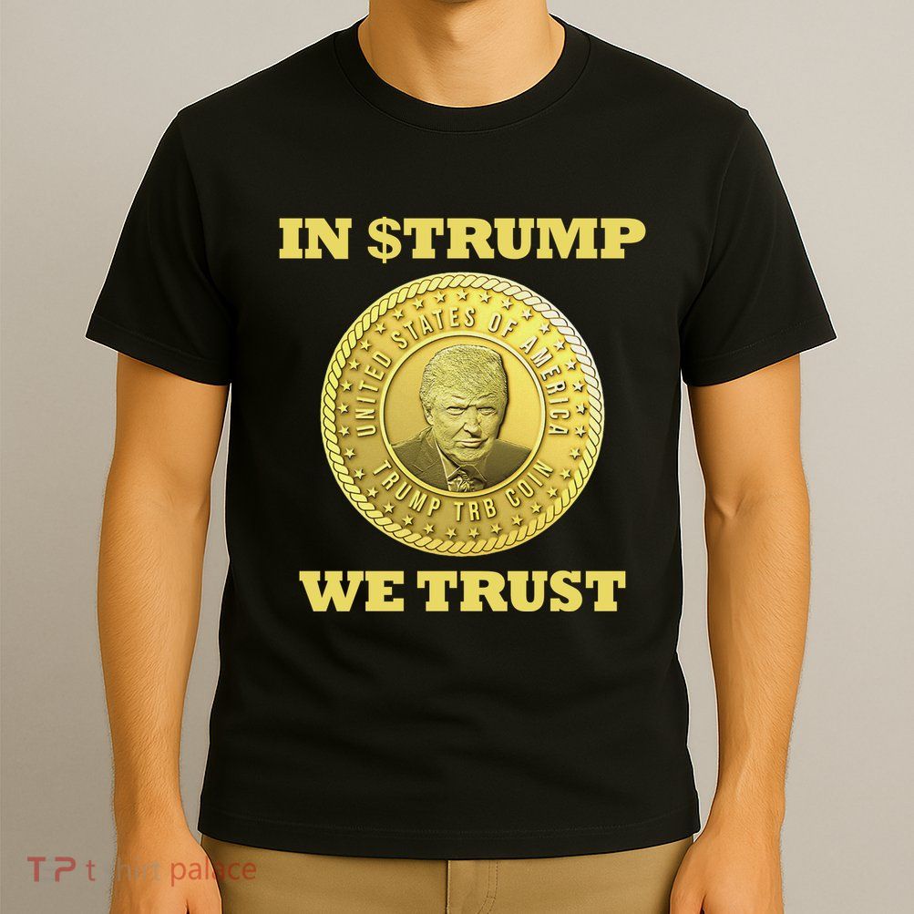In $Trump We Trust Meme Coin T-Shirt