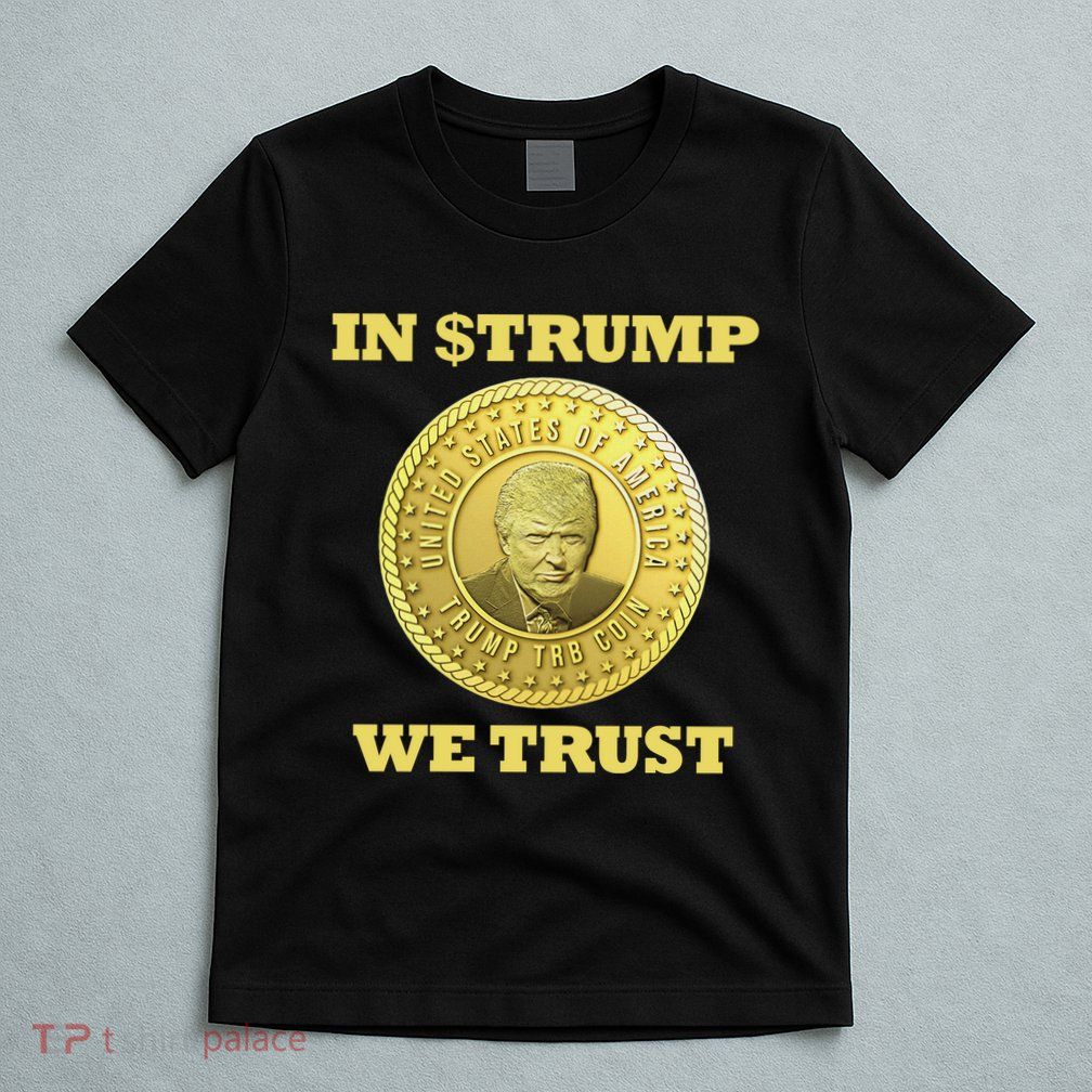 In $Trump We Trust Meme Coin T-Shirt