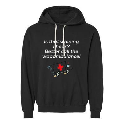 Is That Whining Better Call The Wambulance Garment-Dyed Fleece Hoodie