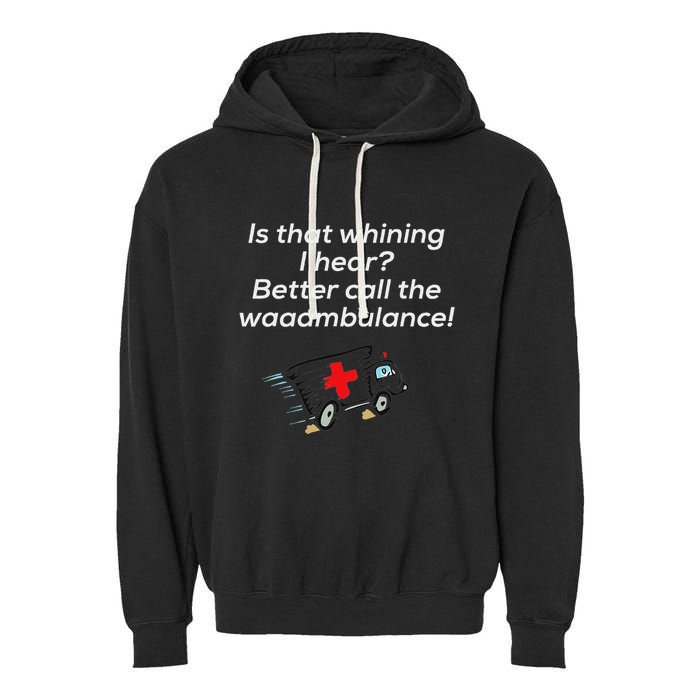 Is That Whining Better Call The Wambulance Garment-Dyed Fleece Hoodie