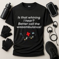 Is That Whining Better Call The Wambulance Performance Shirt